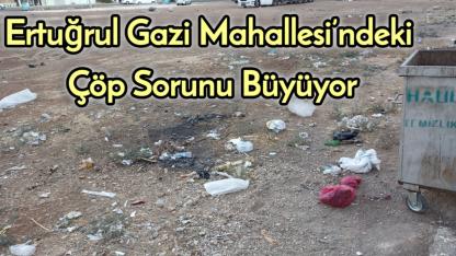 Ertuğrul Gazi Mahallesi’ndeki Çöp Sorunu Büyüyor