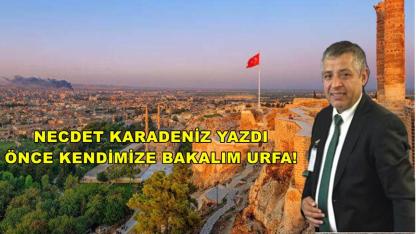 ÖNCE KENDİMİZE BAKALIM URFA!