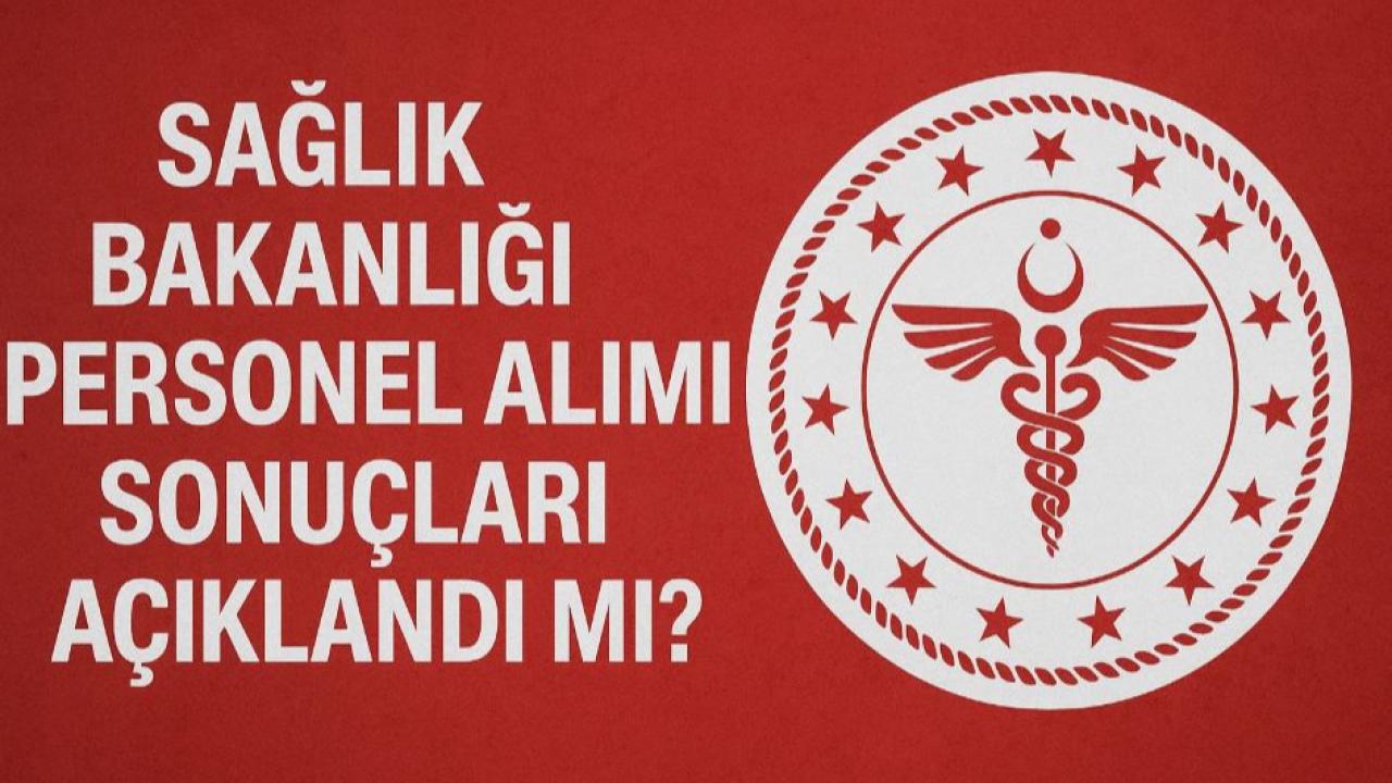 Sağlık Bakanlığı Personel Alımı Sonuçları Açıklandı Mı?