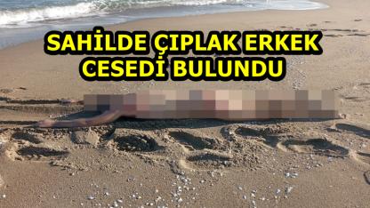 Sahilde Çıplak Erkek Cesedi Bulundu
