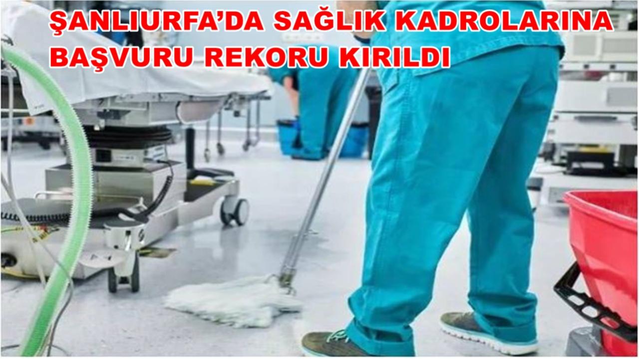 Şanlıurfa’da Sağlık Kadrolarına Başvuru Rekoru Kırıldı