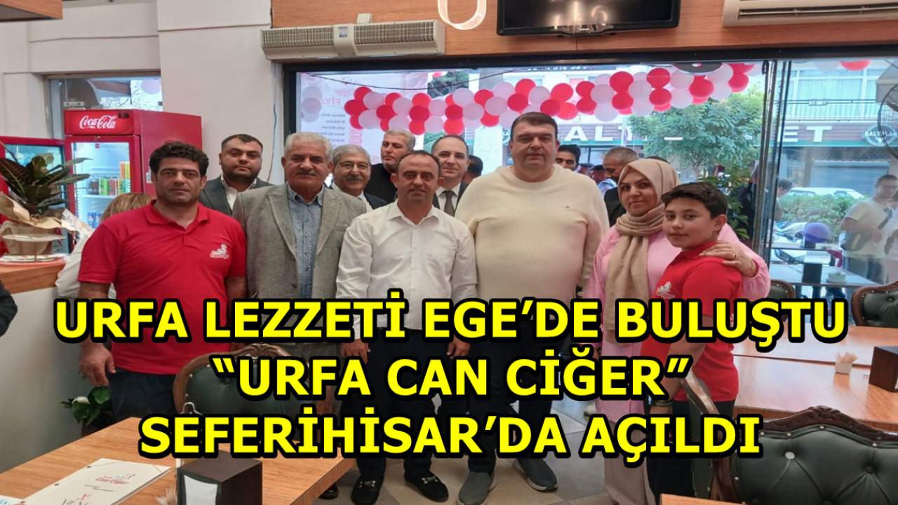 Urfa Lezzeti Ege’de Buluştu: “Urfa Can Ciğer” Seferihisar’da Açıldı