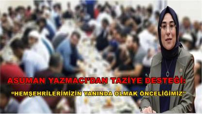 Yazmacı’dan Taziye Desteği: “Hemşehrilerimizin Yanındayız”