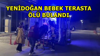 Yenidoğan Bebek Terasta Ölü Bulundu