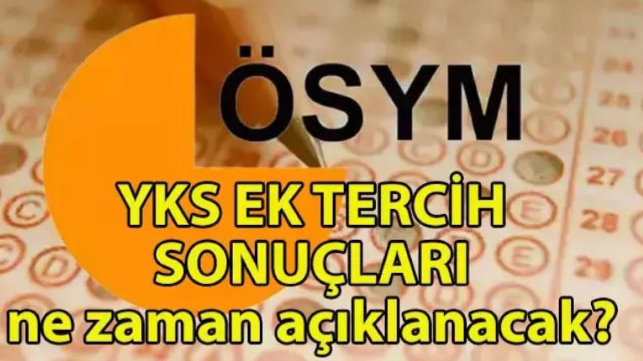 YKS Ek Tercih Sonuçları Açıklandı Mı?