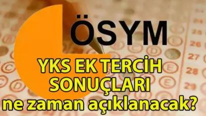 YKS Ek Tercih  Sonuçları Açıklandı Mı?