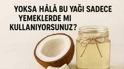 Yoksa Hâlâ Bu Yağı Sadece Yemeklerde mi Kullanıyorsunuz?