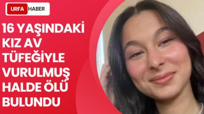 16 Yaşındaki Kız Av Tüfeğiyle Vurulmuş Halde Ölü Bulundu