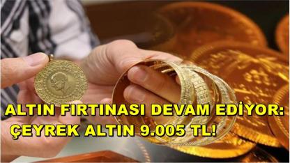 Altın Fırtınası Devam Ediyor: Çeyrek Altın 9.005 TL!