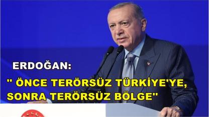 Erdoğan: Önce Terörsüz Türkiye'ye, Sonra Terörsüz Bölge