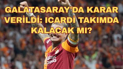 Galatasaray'da Karar Verildi: Icardi Takımda Kalacak Mı?