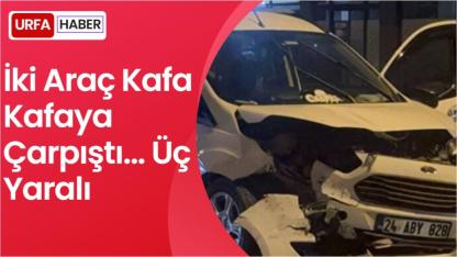 İki Araç Kafa Kafaya Çarpıştı... Üç Yaralı
