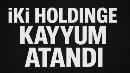 İki Holdinge Kayyum Atandı