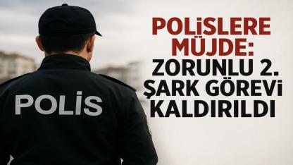 Polislere Müjde: Zorunlu İkinci Şark Görevi Kaldırıldı