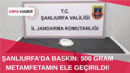 Şanlıurfa’da Baskın: 500 Gram Metamfetamin Ele Geçirildi!
