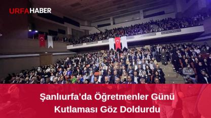 Şanlıurfa’da Öğretmenler Günü Kutlaması Göz Doldurdu