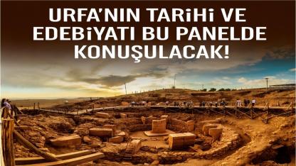 Şanlıurfa’nın Tarihi ve Edebiyatı Bu Panelde Konuşulacak!