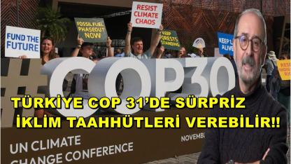 Türkiye COP 31’de Sürpriz İklim Taahhütleri Verebilir