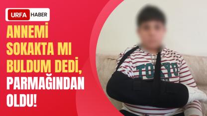 “Annemi Sokakta Mı Buldum” Dedi, Parmağından Oldu!