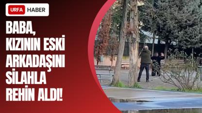 Baba, Kızının Eski Arkadaşını Silahla Rehin Aldı!