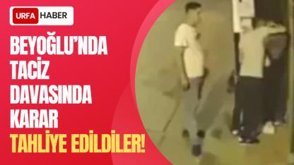 Beyoğlu’nda Taciz Davasında Karar: Tahliye Edildiler!
