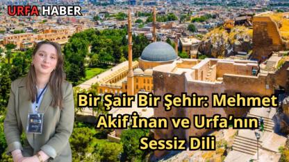 Bir Şair Bir Şehir: Mehmet Akif İnan ve Urfa’nın Sessiz Dili