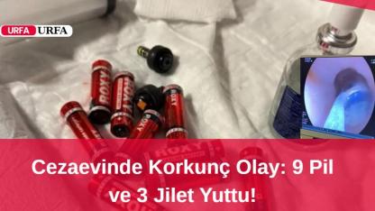 Cezaevinde Korkunç Olay: 9 Pil ve 3 Jilet Yuttu!