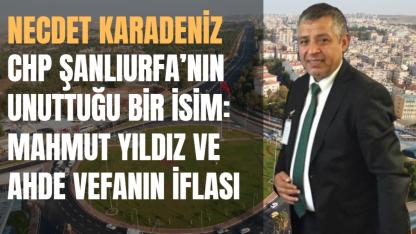 CHP Şanlıurfa’nın Unuttuğu Bir İsim: Mahmut Yıldız ve Ahde Vefanın İflası