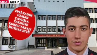 Evli Kadın Uzman Çavuşla Yakınlık Kurdu:Yakalı İntihar Etti!