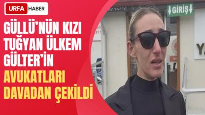 Güllü'nün Kızı Tuğyan Ülkem Gülter'in Avukatları Davadan Çekildi