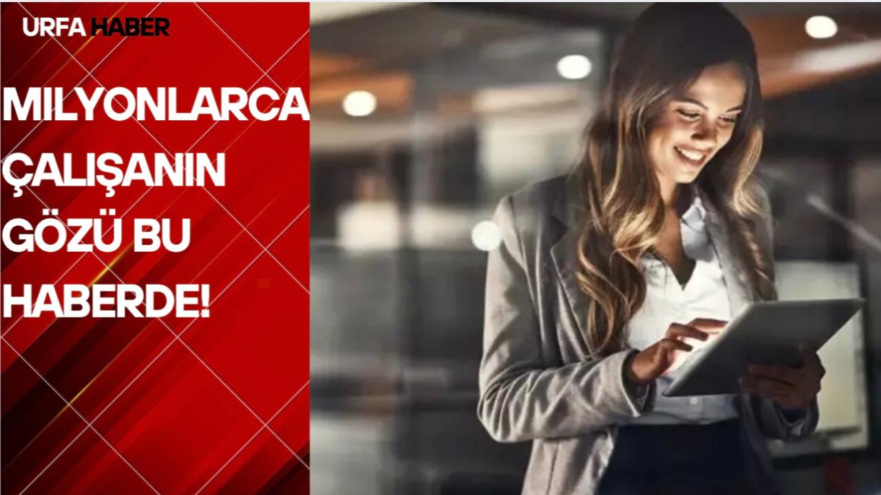Milyonlarca Çalışanın Gözü Bu Haberde!