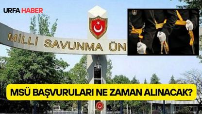 MSÜ Başvuruları Ne Zaman Alınacak?