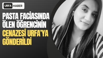 Pasta Faciasında Ölen Öğrencinin Cenazesi Urfa’ya Gönderildi