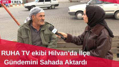 RUHA TV ekibi Hilvan’da İlçe Gündemini Sahada Aktardı