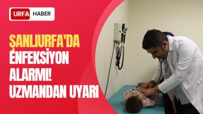 Şanlıurfa'da Enfeksiyon Alarmı! Uzmandan Uyarı