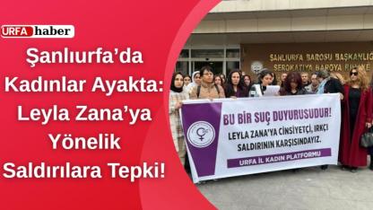 Şanlıurfa’da Kadınlar Ayakta: Leyla Zana Saldırılarına Tepki