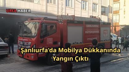 Şanlıurfa'da Mobilya Dükkanında Yangın Çıktı