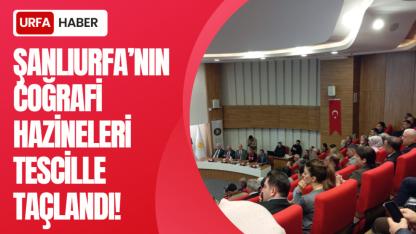 Şanlıurfa’nın Coğrafi Hazineleri Tescille Taçlandı!