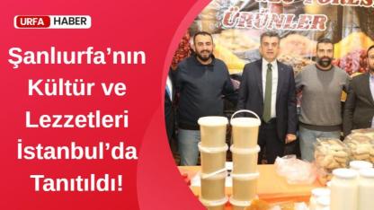Şanlıurfa’nın Kültür ve Lezzetleri İstanbul’da Tanıtıldı!