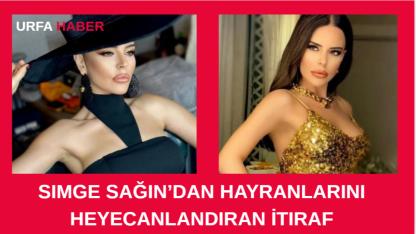 Simge Sağın’dan Hayranlarını Heyecanlandıran İtiraf