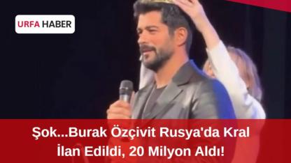 Şok;Burak Özçivit Rusya'da Kral İlan Edildi, 20 Milyon Aldı!