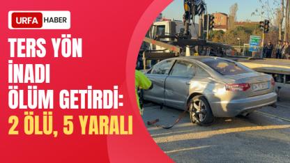 Ters Yön İnadı Ölüm Getirdi: 2 Ölü, 5 Yaralı
