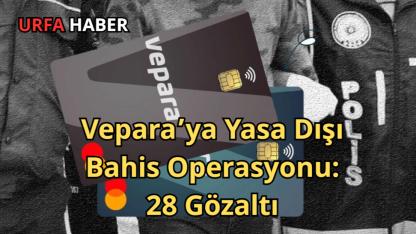 Vepara’ya Yasa Dışı Bahis Operasyonu: 28 Gözaltı
