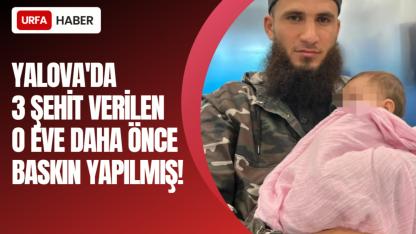 Yalova'da 3 Şehit Verilen O Eve Daha Önce Baskın Yapılmış!