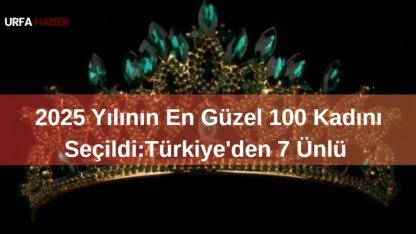 2025 Yılının En Güzel 100 Kadını Seçildi:Türkiye'den 7 Ünlü