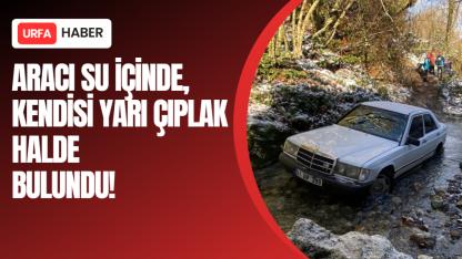 Aracı Su İçinde, Kendisi Yarı Çıplak Halde Bulundu!