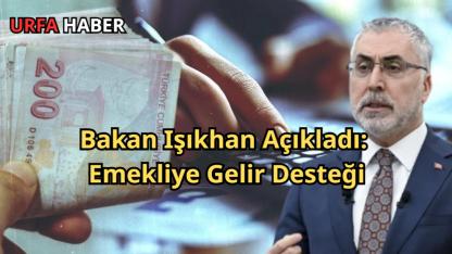 Bakan Işıkhan Açıkladı: Emekliye Gelir Desteği