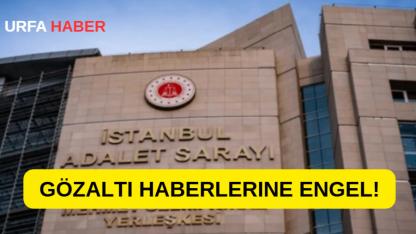 Gözaltı Haberlerine Engel!