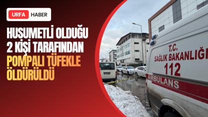 Husumetli Olduğu 2 Kişi Tarafından Pompalı Tüfekle Öldürüldü