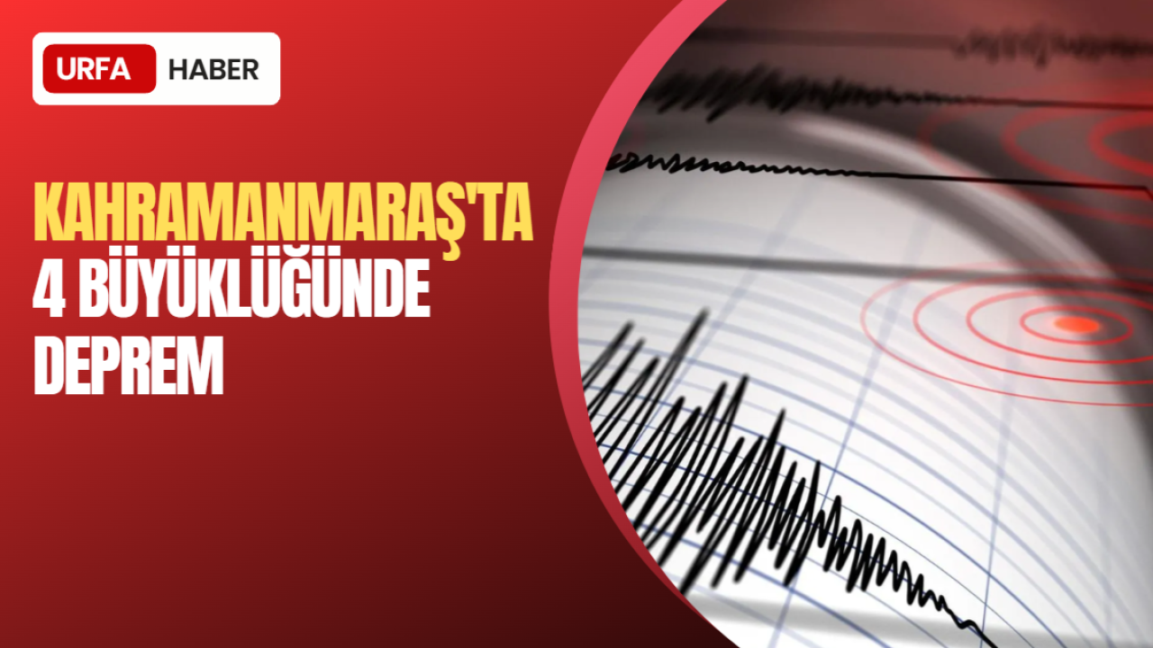 Kahramanmaraş'ta 4 büyüklüğünde deprem